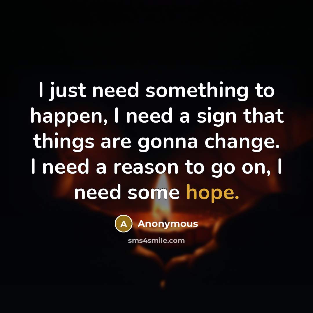 “I just need something to happen, I need a sign…” quote by Anonymous