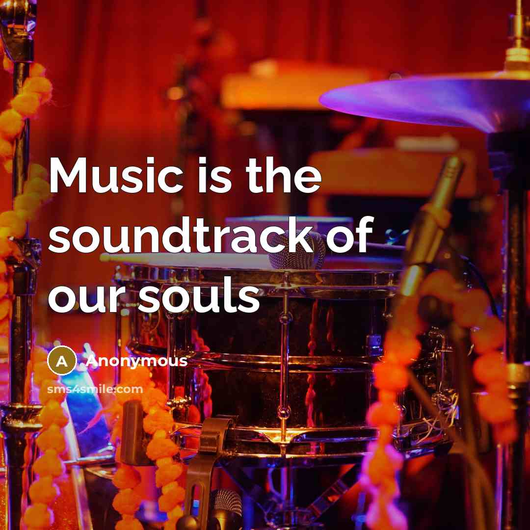 “Music is the soundtrack of our souls” quote by Anonymous