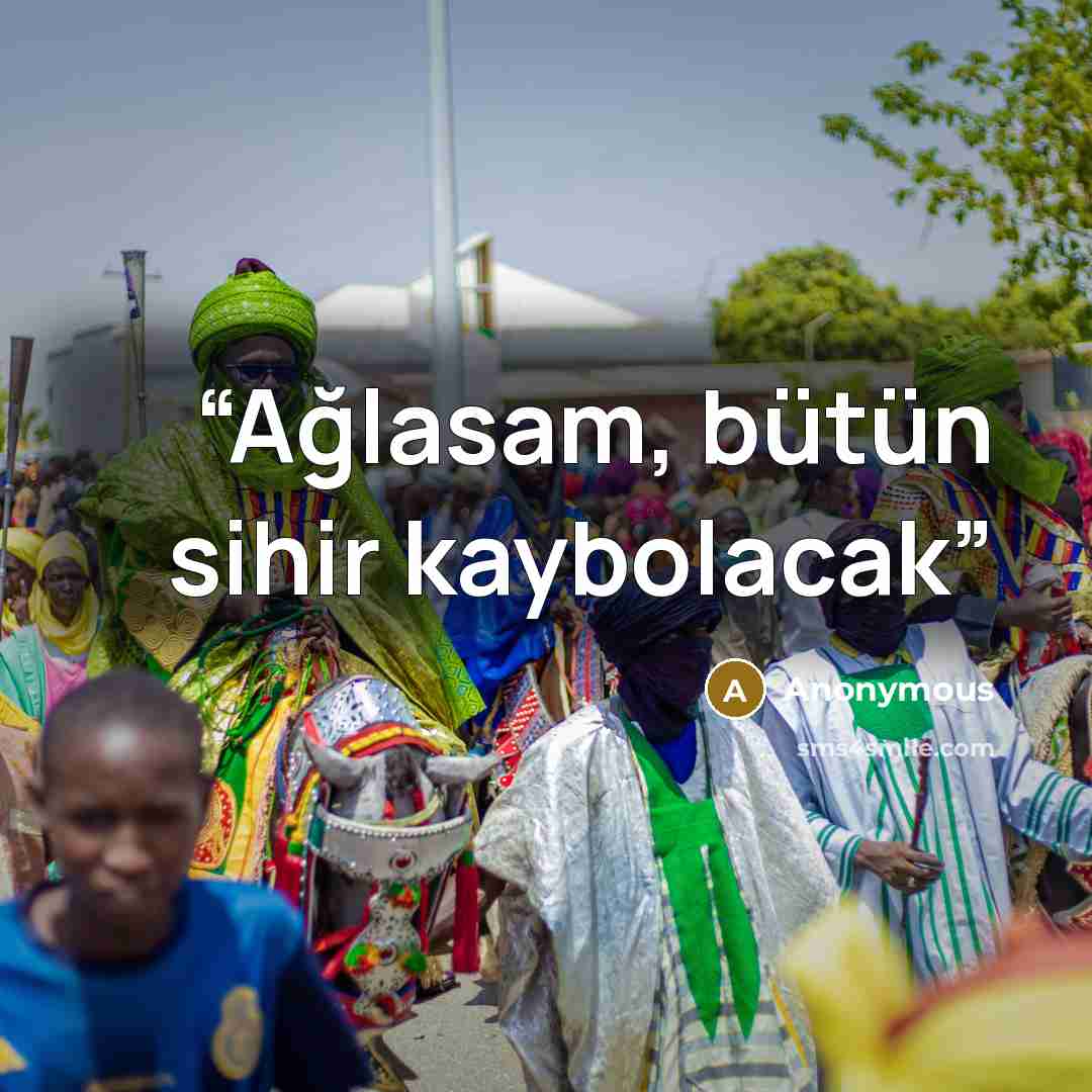 “Ağlasam, bütün sihir kaybolacak” quote by Anonymous