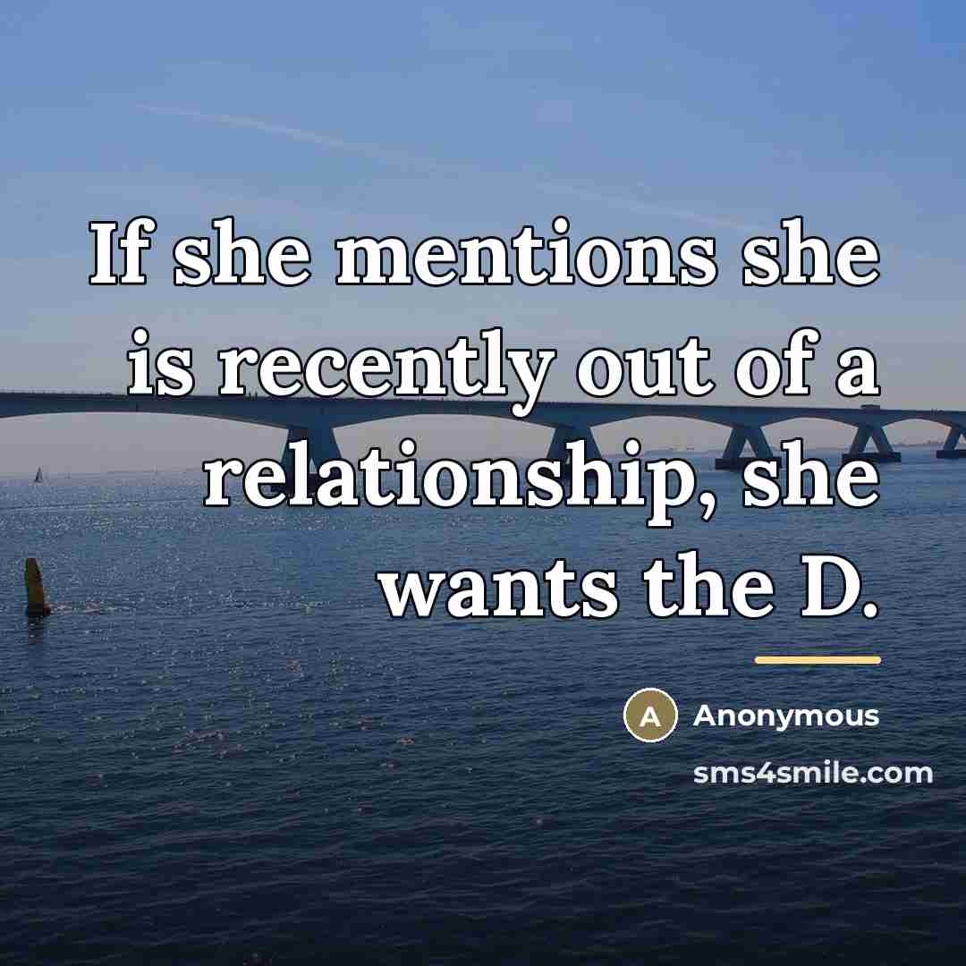“If she mentions she is recently out of a relationship,…” quote by Anonymous