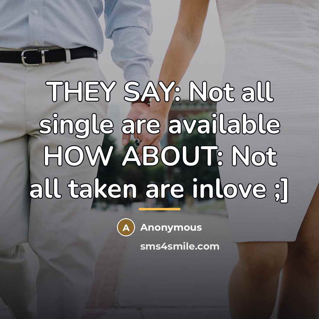 “THEY SAY: Not all single are available HOW ABOUT: Not…” quote by Anonymous