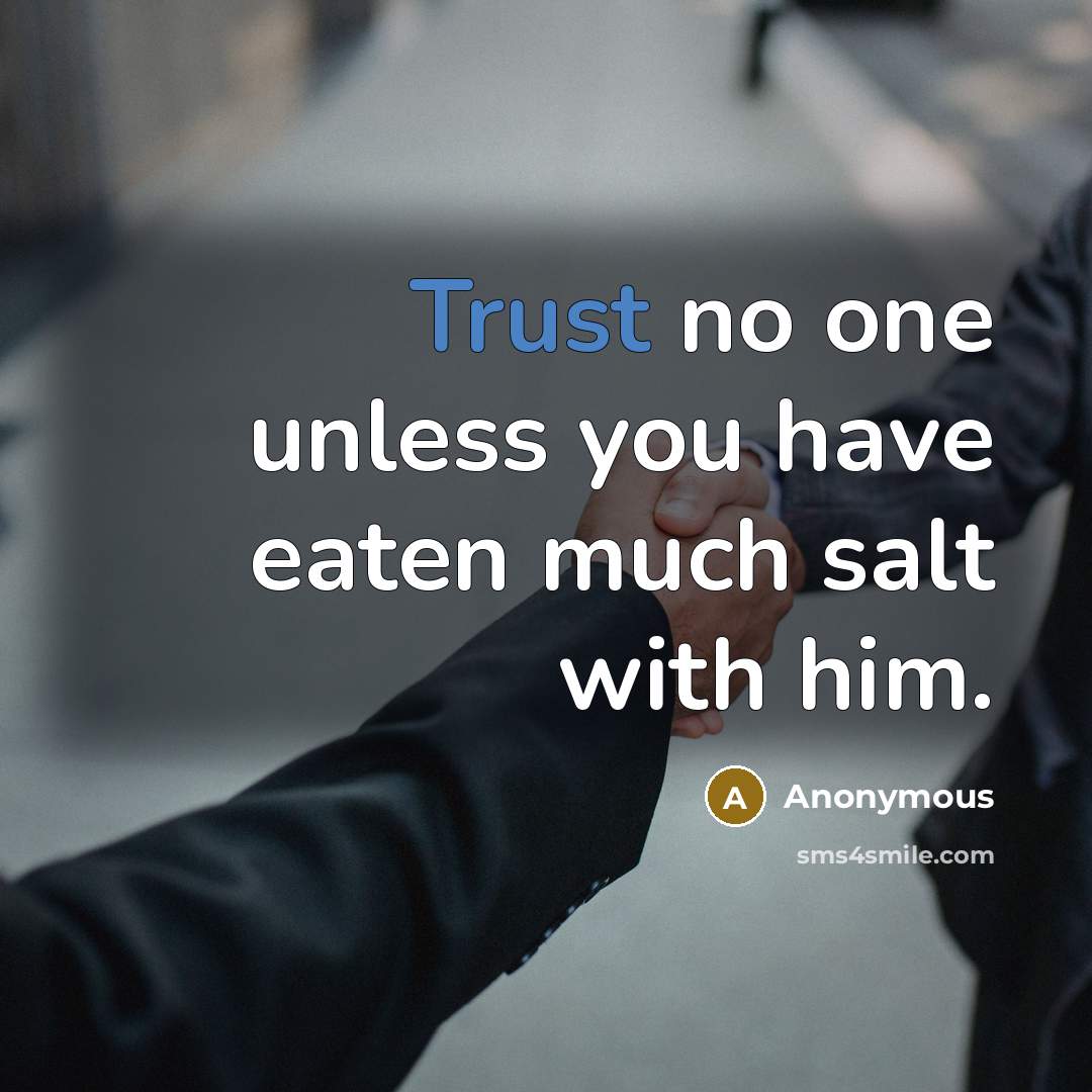“Trust no one unless you have eaten much salt with…” quote by Anonymous