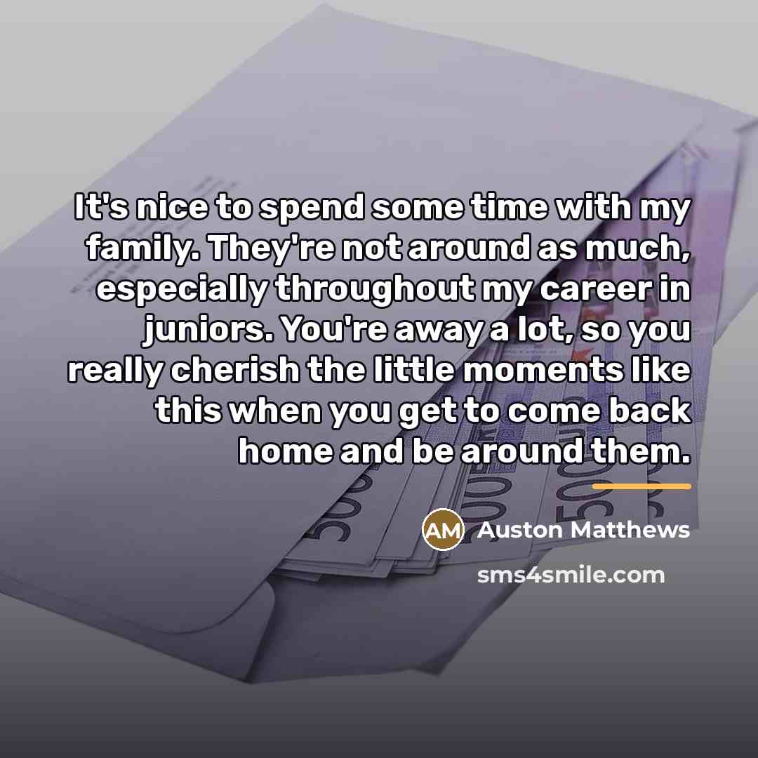 “It's nice to spend some time with my family. They're…” quote by Auston Matthews