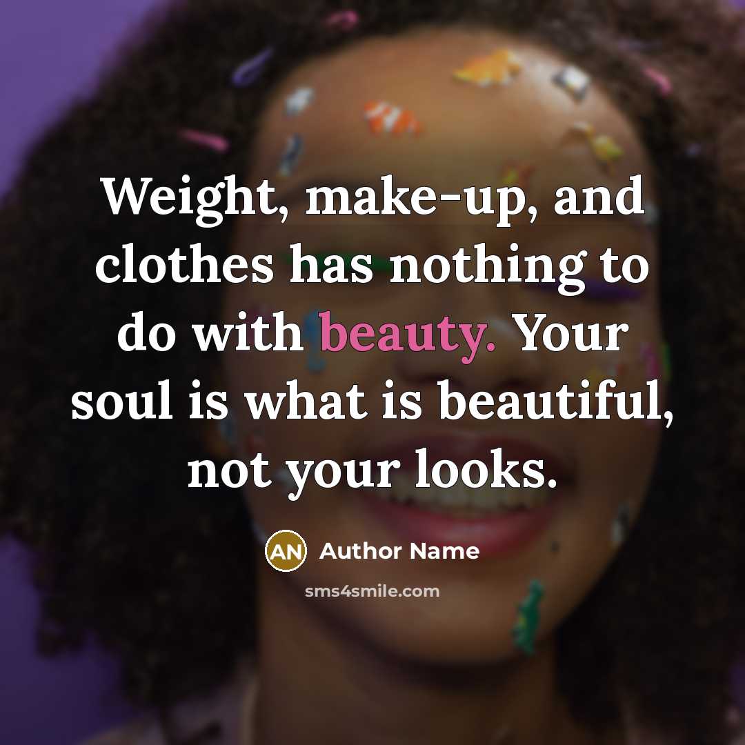 “Weight, make-up, and clothes has nothing to do with beauty.…” quote by Author Name