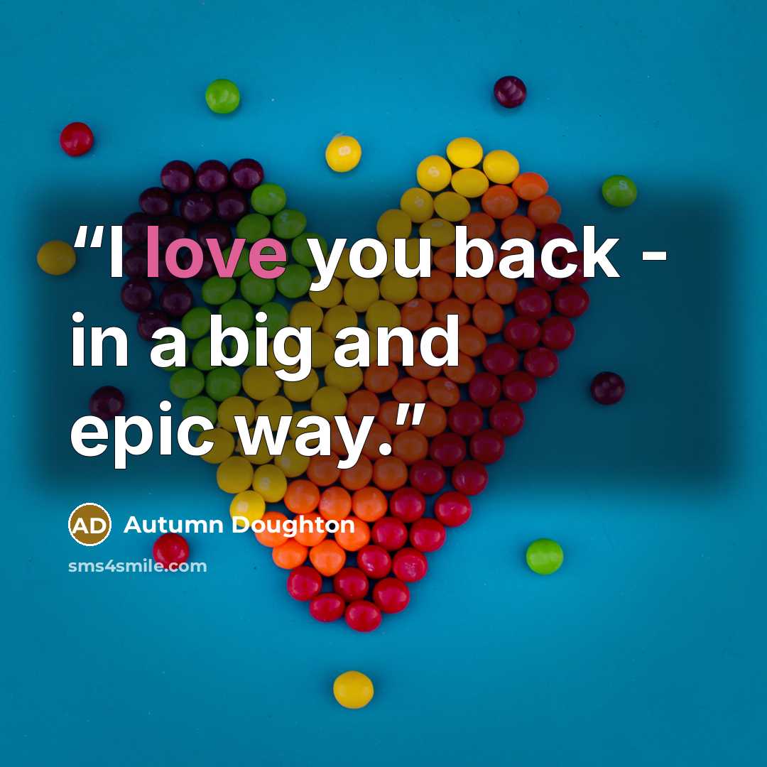 “I love you back - in a big and epic way.” quote by Autumn Doughton