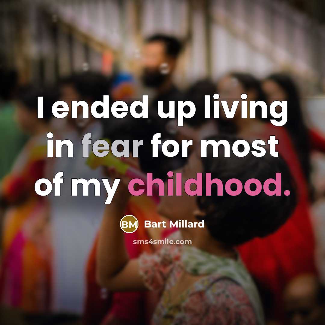 “I ended up living in fear for most of my…” quote by Bart Millard