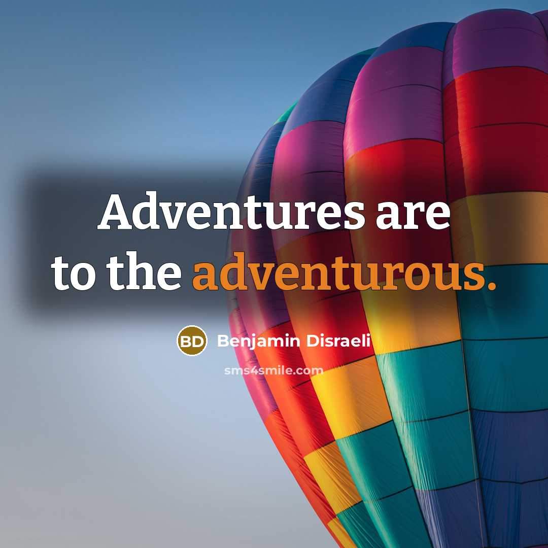 “Adventures are to the adventurous.…” quote by Benjamin Disraeli