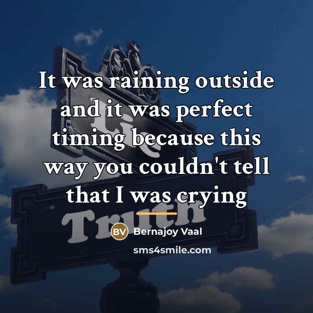 “It was raining outside and it was perfect timing because…” quote by Bernajoy Vaal