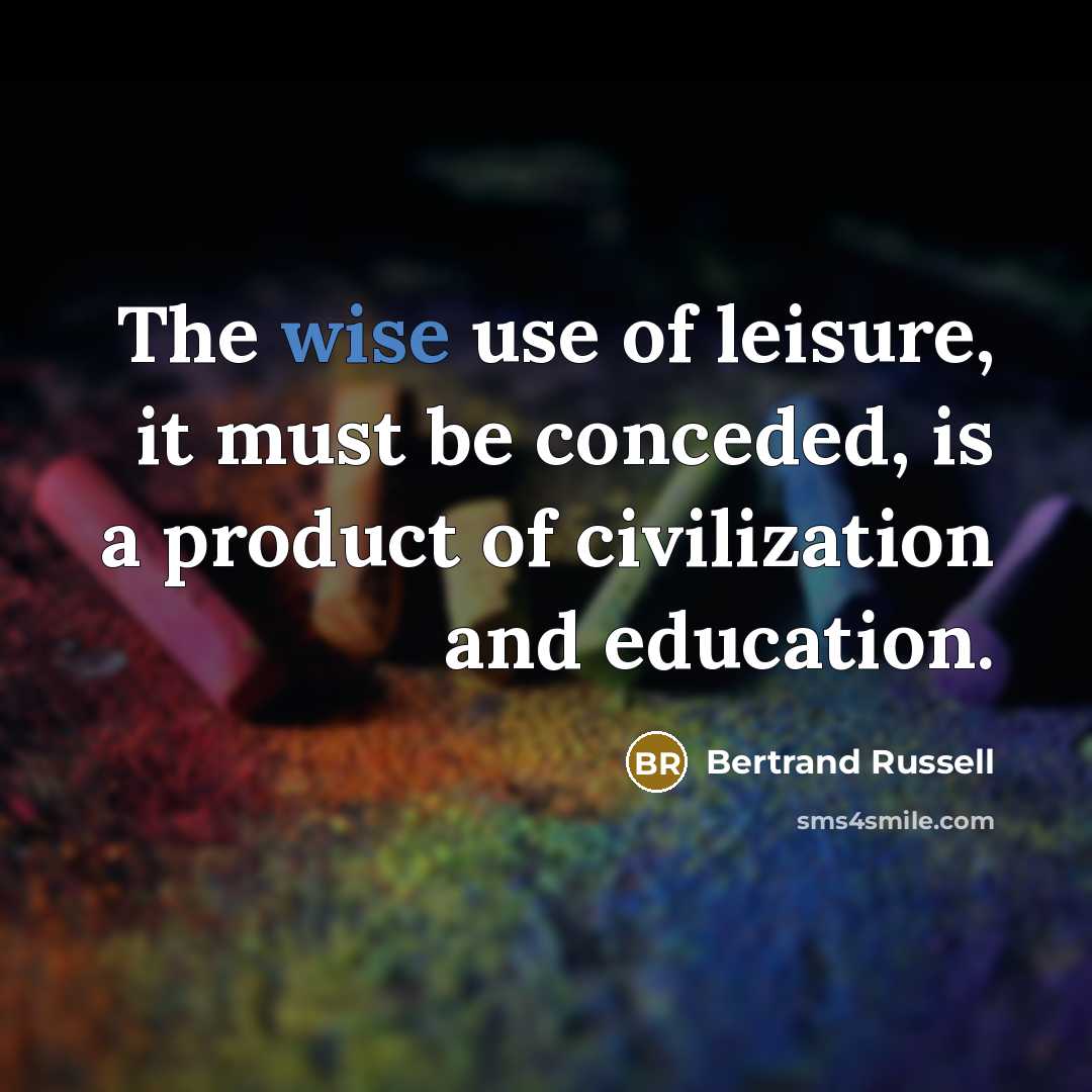 “The wise use of leisure, it must be conceded, is…” quote by Bertrand Russell