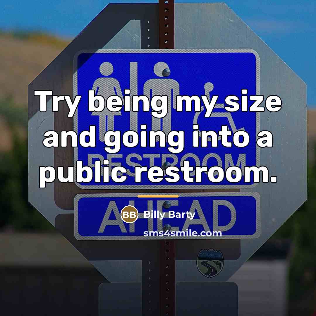 “Try being my size and going into a public restroom.…” quote by Billy Barty