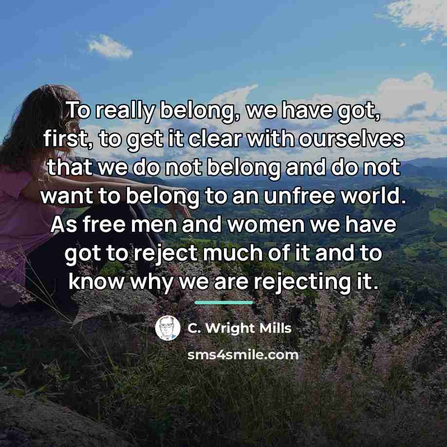 “To really belong, we have got, first, to get it…” quote by C. Wright Mills
