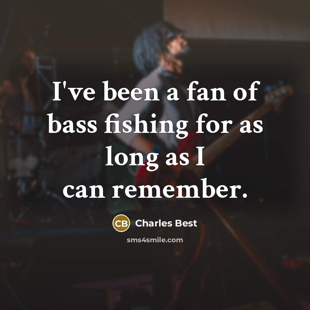 “I've been a fan of bass fishing for as long…” quote by Charles Best