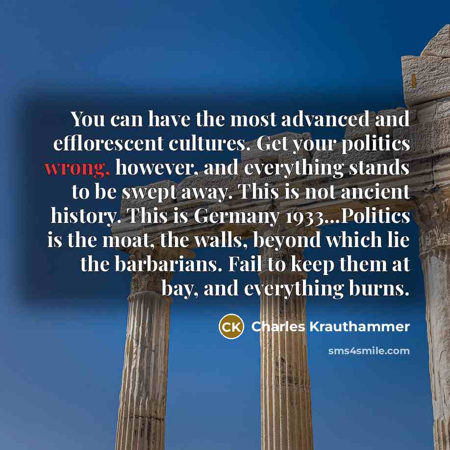 “You can have the most advanced and efflorescent cultures. Get…” quote by Charles Krauthammer