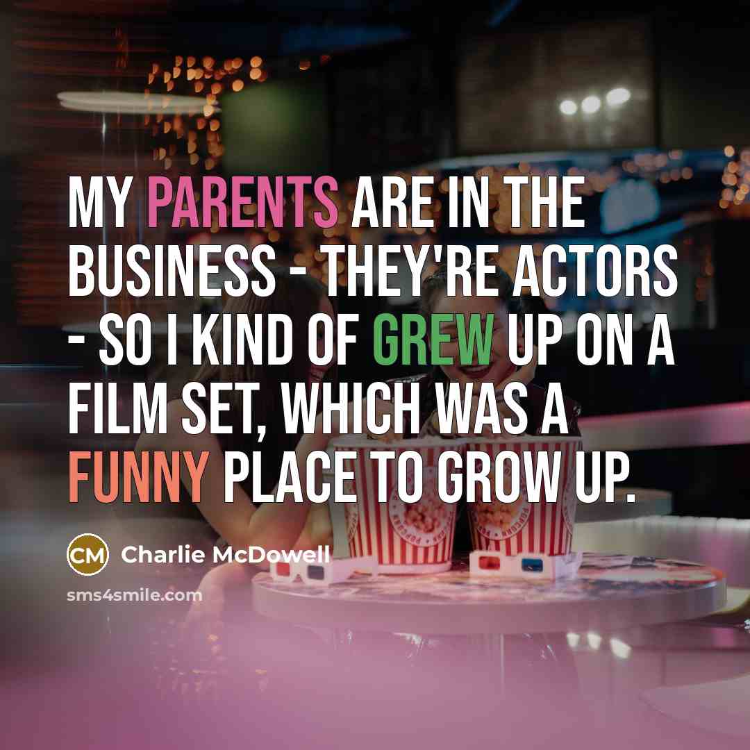 “My parents are in the business - they're actors -…” quote by Charlie McDowell