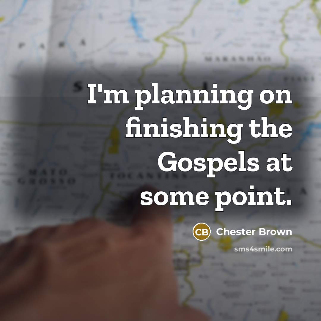 “I'm planning on finishing the Gospels at some point.…” quote by Chester Brown