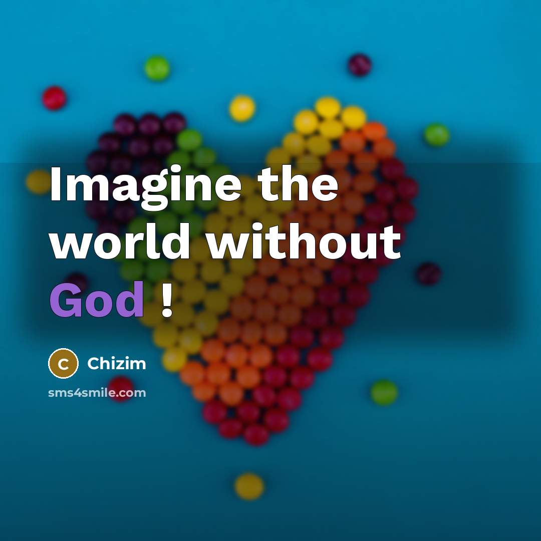 “Imagine the world without God !…” quote by Chizim