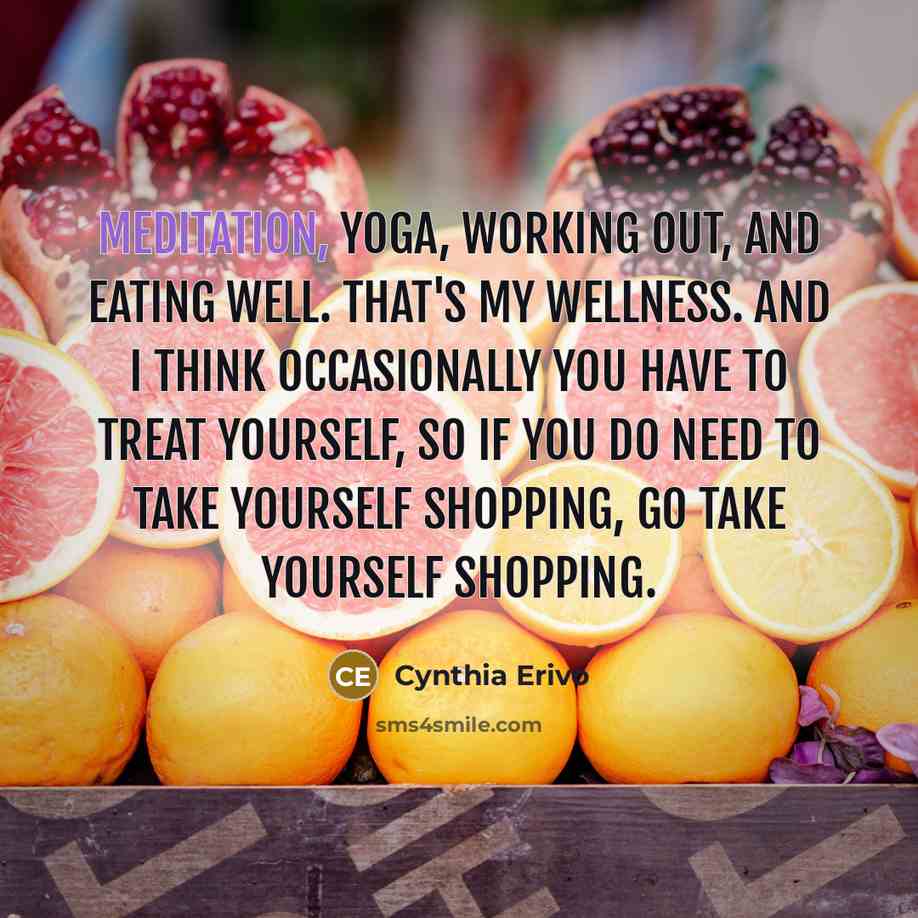 “Meditation, yoga, working out, and eating well. That's my wellness.…” quote by Cynthia Erivo