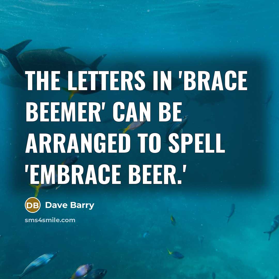 “The letters in 'Brace Beemer' can be arranged to spell…” quote by Dave Barry