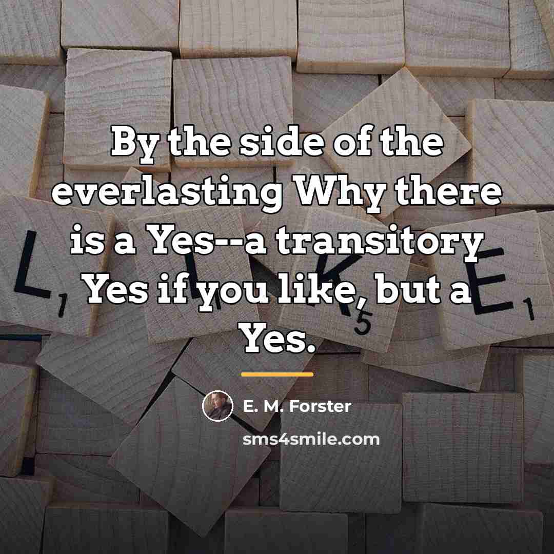“By the side of the everlasting Why there is a…” quote by E. M. Forster