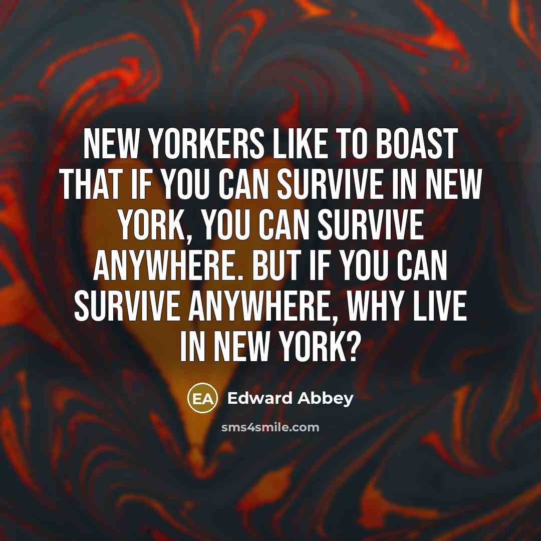 “New Yorkers like to boast that if you can survive…” quote by Edward Abbey