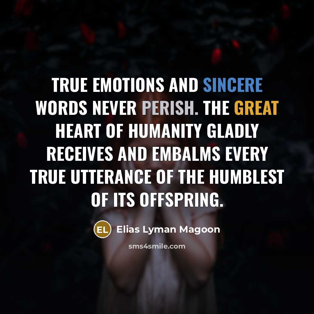 “True emotions and sincere words never perish. The great heart…” quote by Elias Lyman Magoon