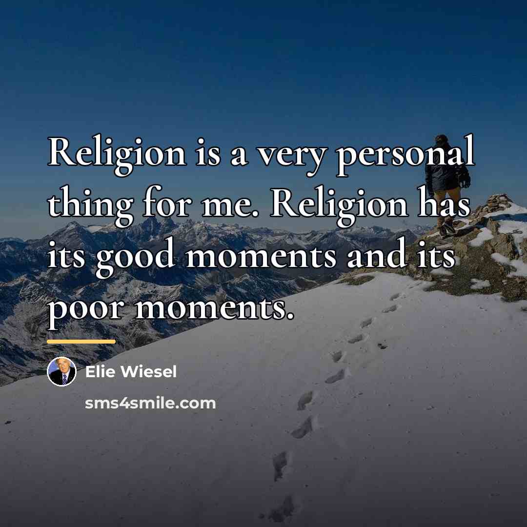 “Religion is a very personal thing for me. Religion has…” quote by Elie Wiesel