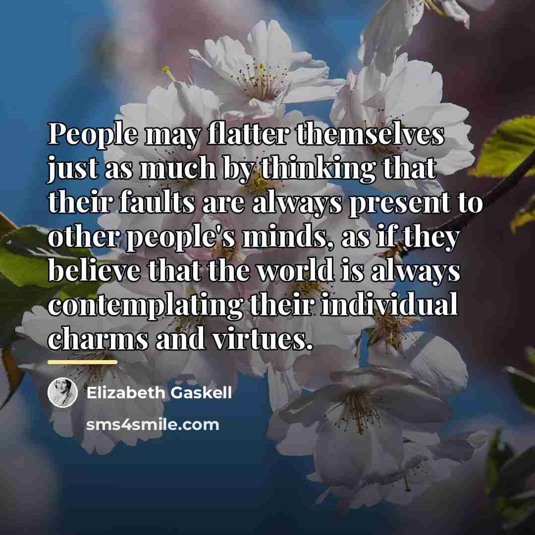 “People may flatter themselves just as much by thinking that…” quote by Elizabeth Gaskell