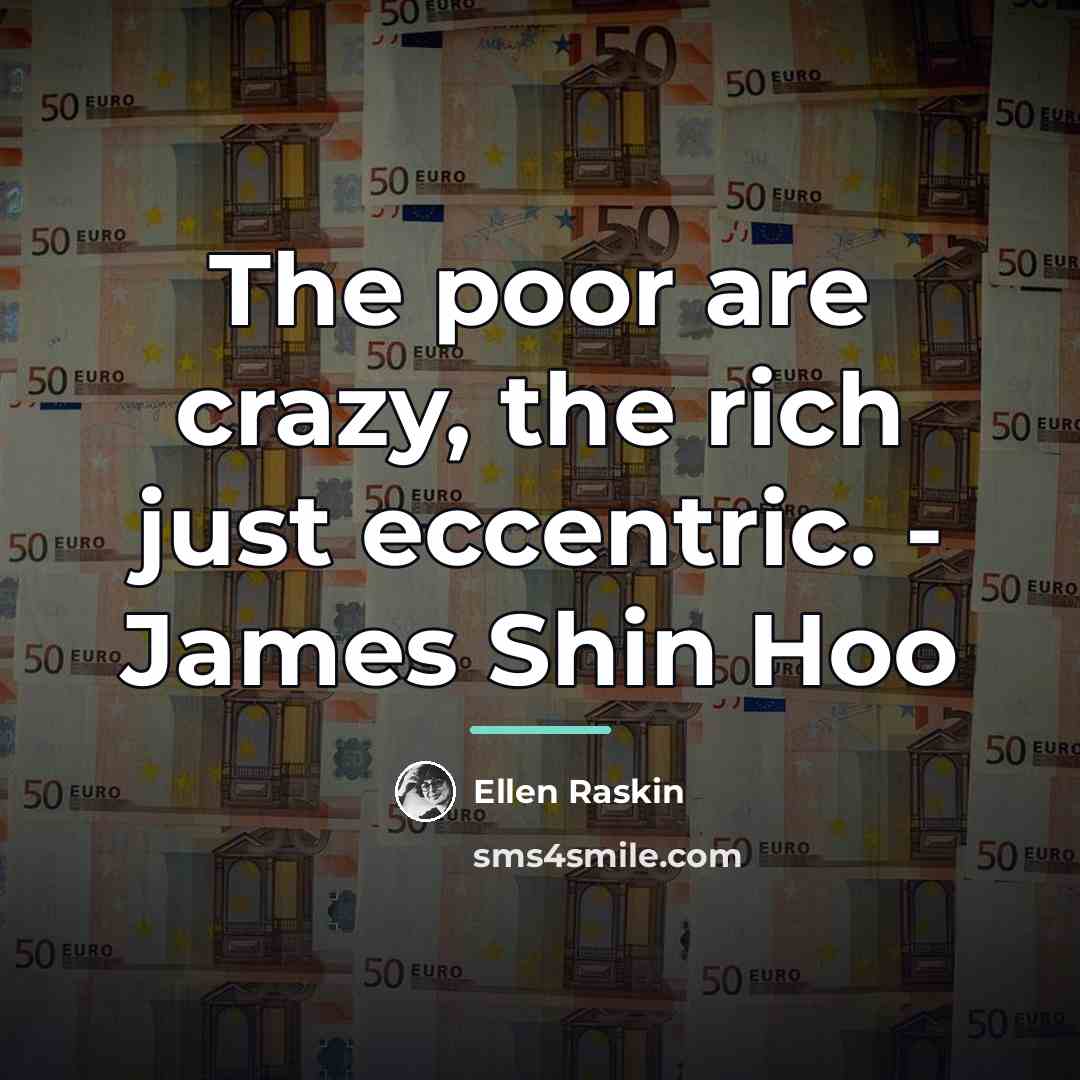 “The poor are crazy, the rich just eccentric. - James…” quote by Ellen Raskin