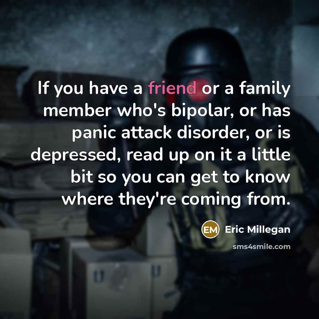 “If you have a friend or a family member who's…” quote by Eric Millegan