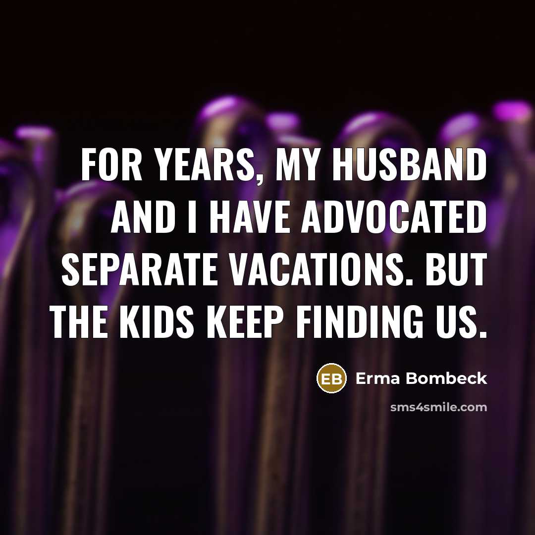 “For years, my husband and I have advocated separate vacations.…” quote by Erma Bombeck