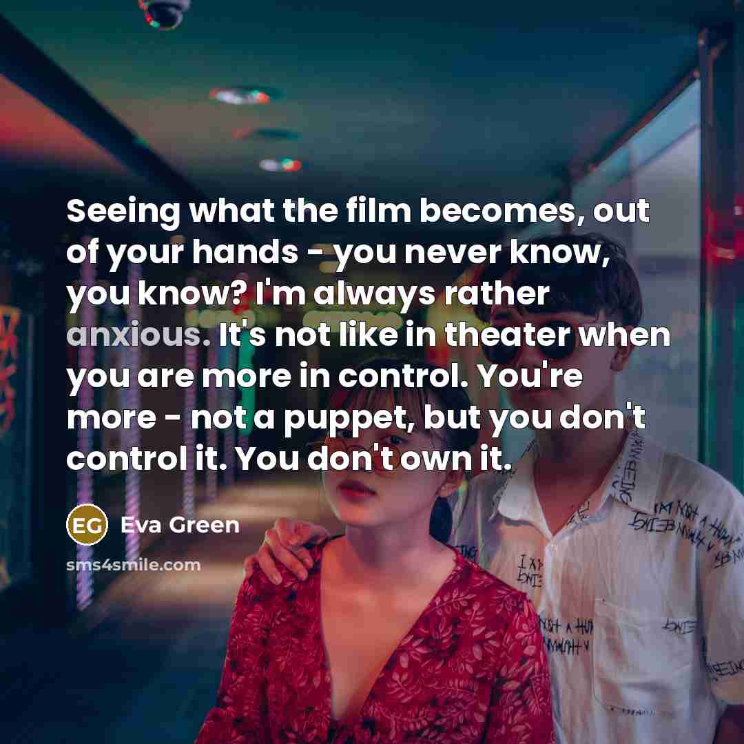 “Seeing what the film becomes, out of your hands -…” quote by Eva Green