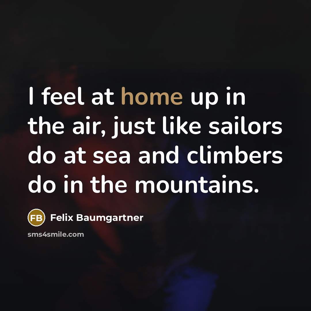 “I feel at home up in the air, just like…” quote by Felix Baumgartner