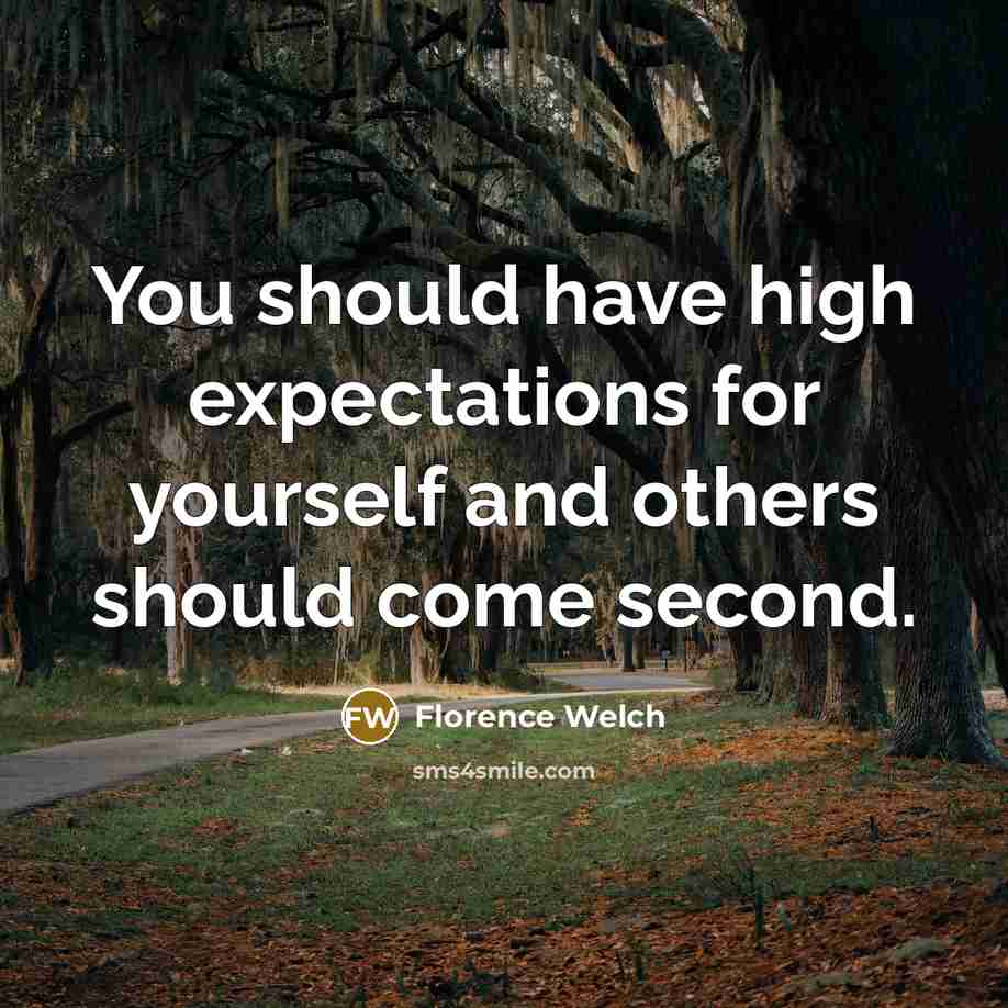 “You should have high expectations for yourself and others should…” quote by Florence Welch