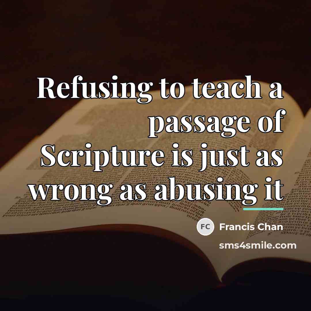 “Refusing to teach a passage of Scripture is just as…” quote by Francis Chan