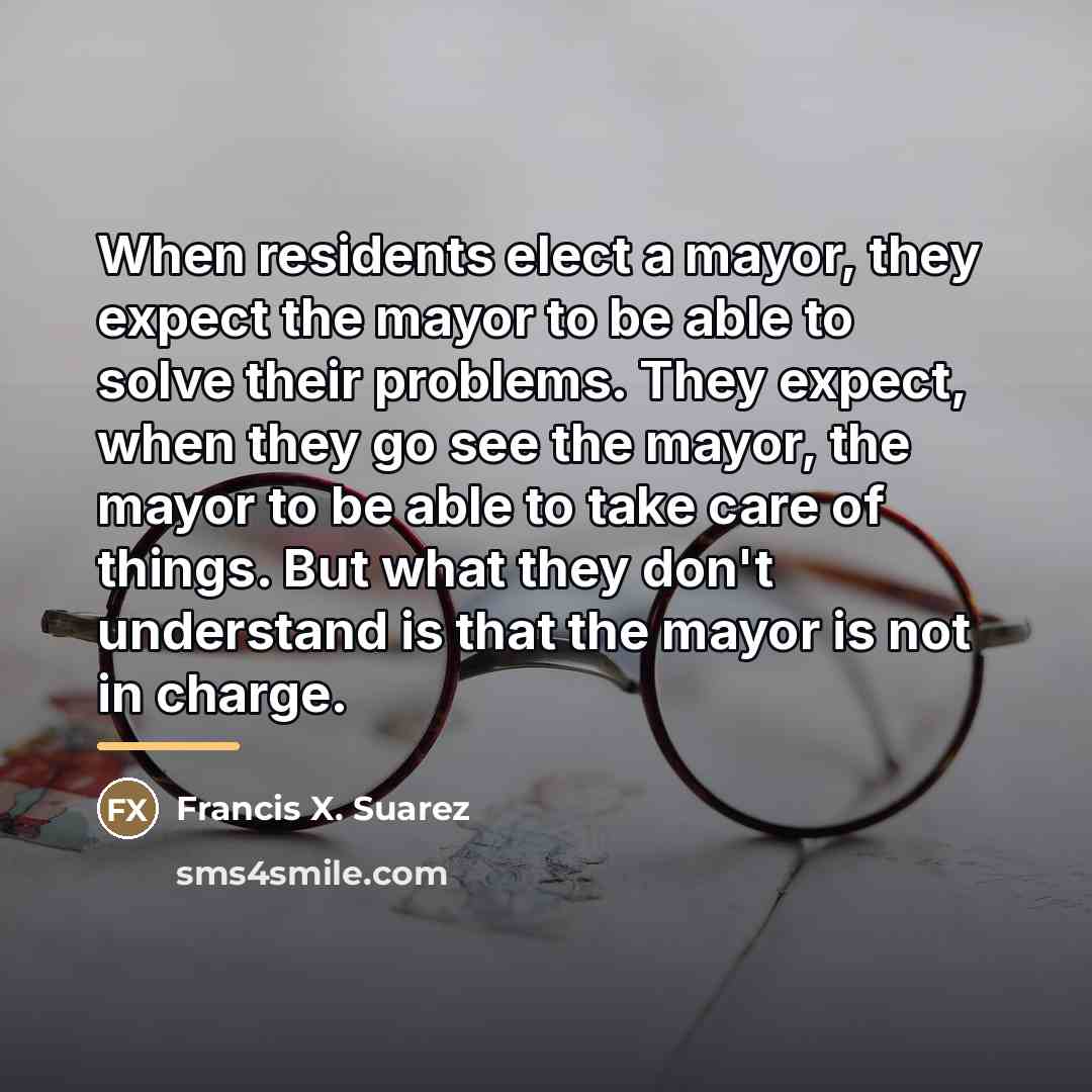 “When residents elect a mayor, they expect the mayor to…” quote by Francis X. Suarez