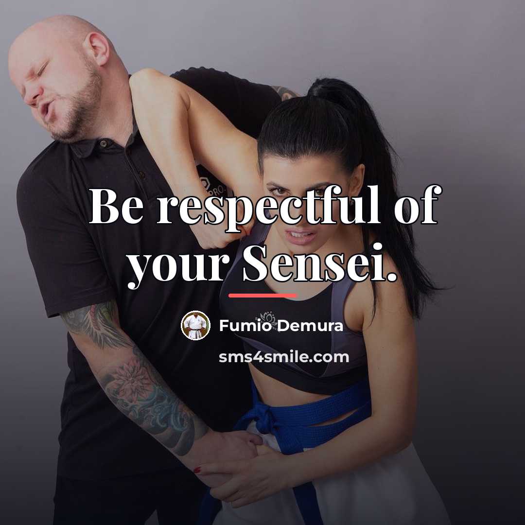 “Be respectful of your Sensei.…” quote by Fumio Demura