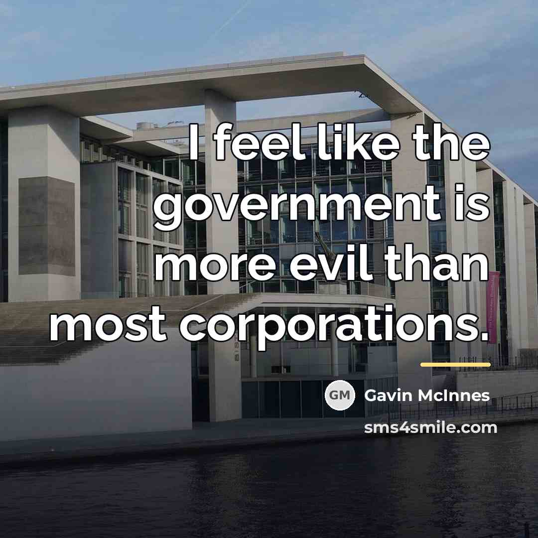 “I feel like the government is more evil than most…” quote by Gavin McInnes