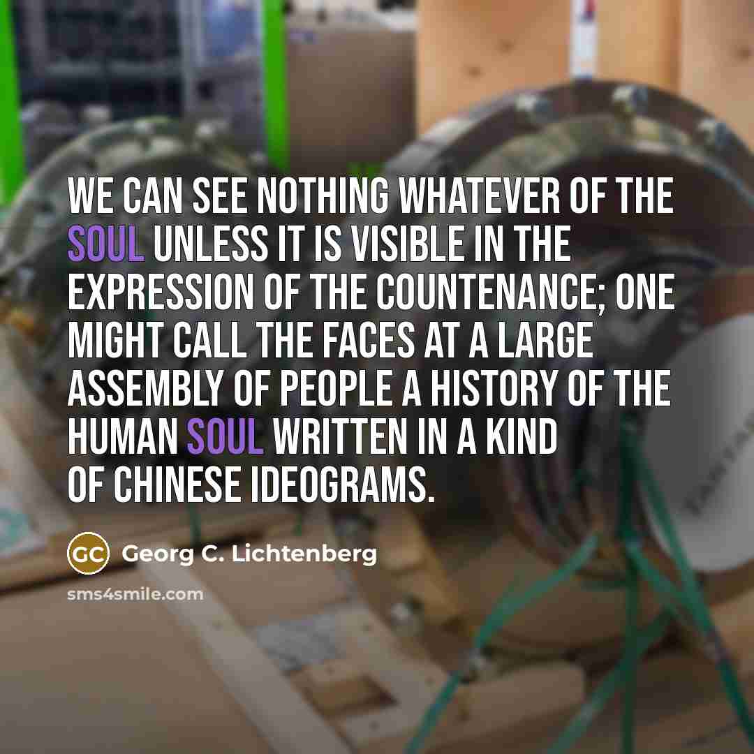 “We can see nothing whatever of the soul unless it…” quote by Georg C. Lichtenberg