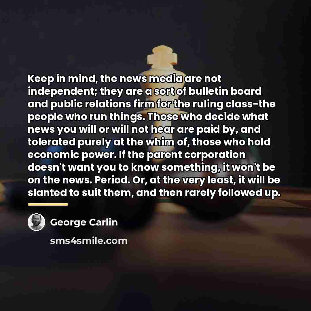 “Keep in mind, the news media are not independent; they…” quote by George Carlin