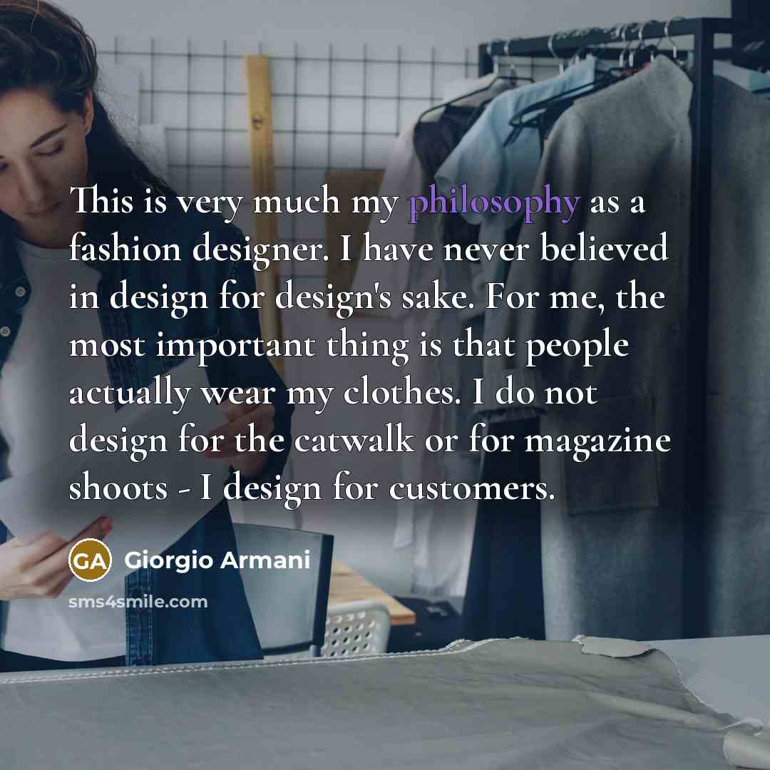 “This is very much my philosophy as a fashion designer.…” quote by Giorgio Armani