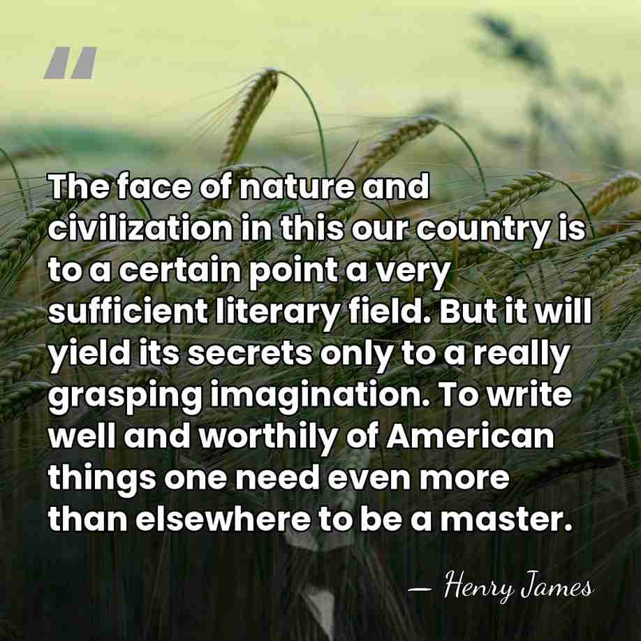 The face of nature and civilization in this our country is to&hellip; - Henry James