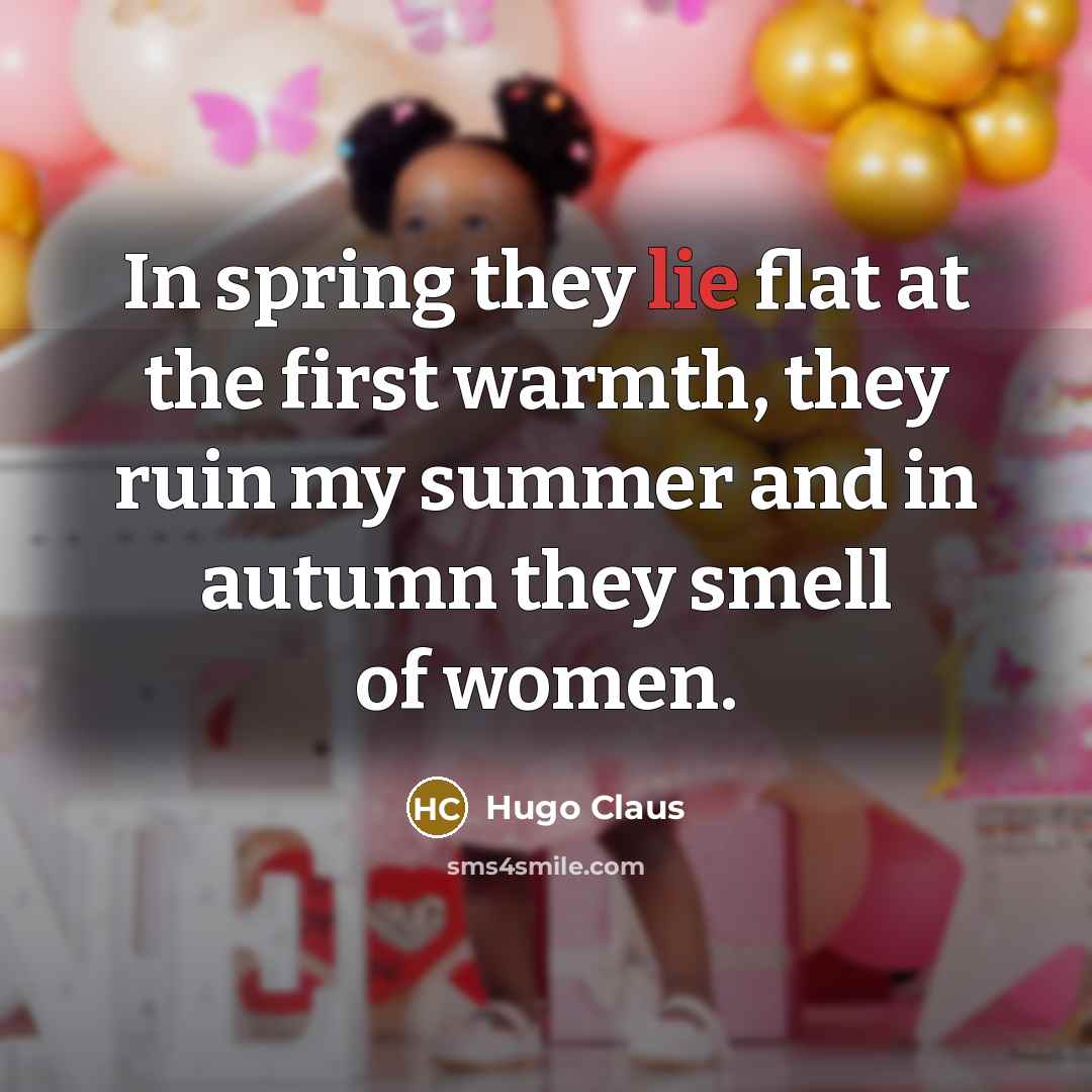 “In spring they lie flat at the first warmth, they…” quote by Hugo Claus
