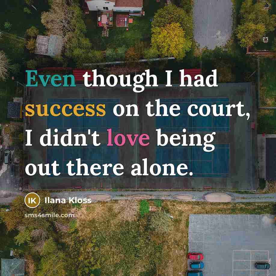 “Even though I had success on the court, I didn't…” quote by Ilana Kloss