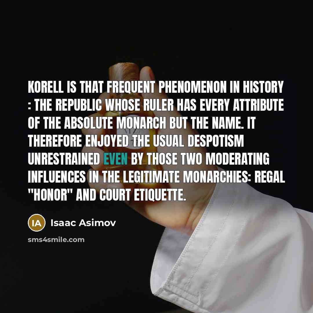 “Korell is that frequent phenomenon in history : the republic…” quote by Isaac Asimov