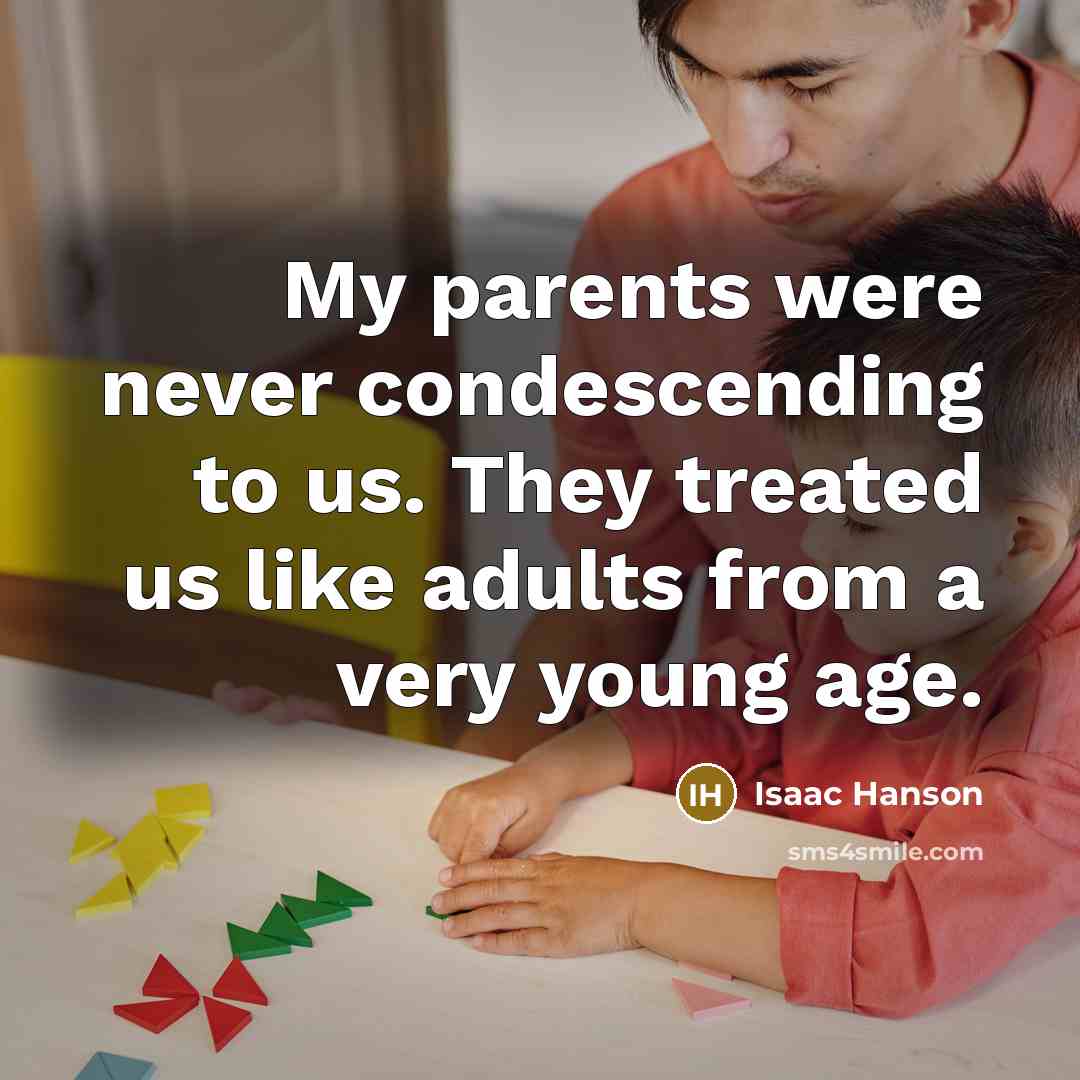 “My parents were never condescending to us. They treated us…” quote by Isaac Hanson
