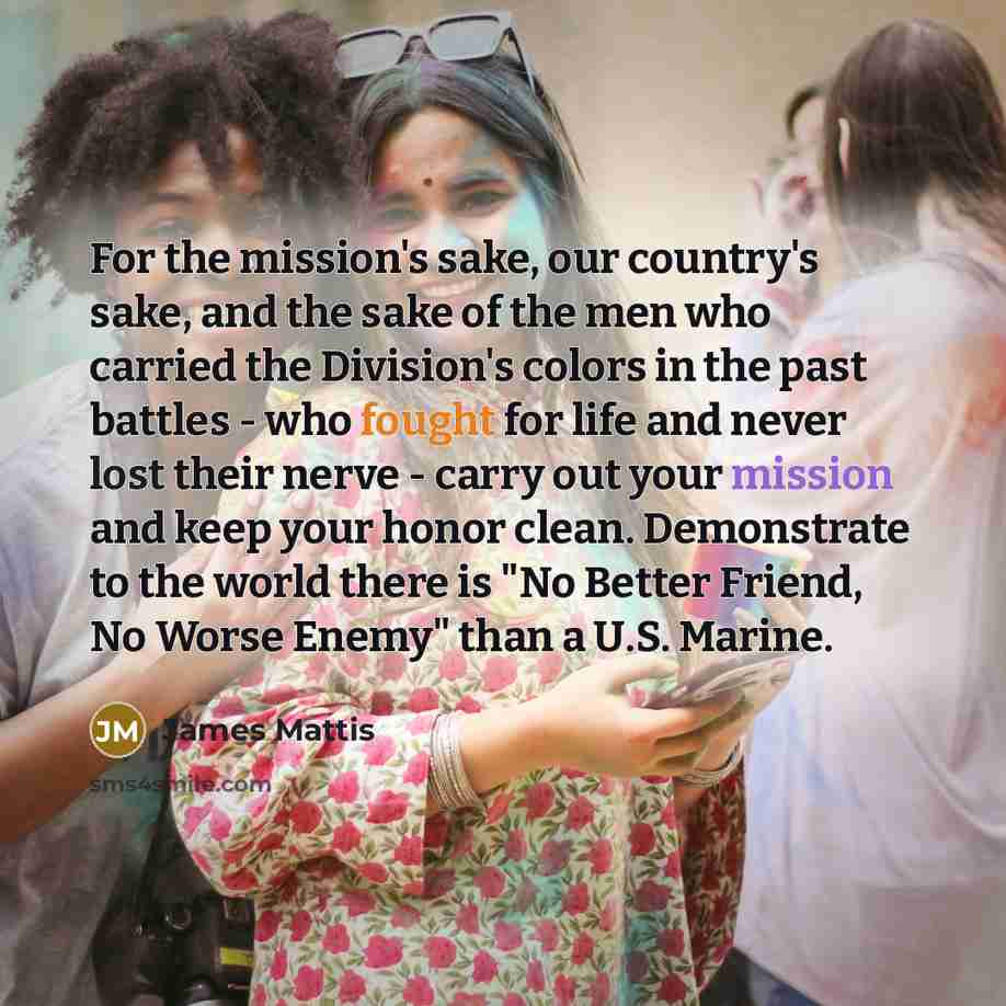 “For the mission's sake, our country's sake, and the sake…” quote by James Mattis