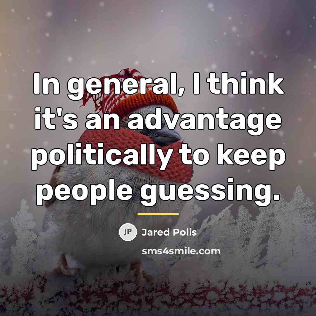 “In general, I think it's an advantage politically to keep…” quote by Jared Polis