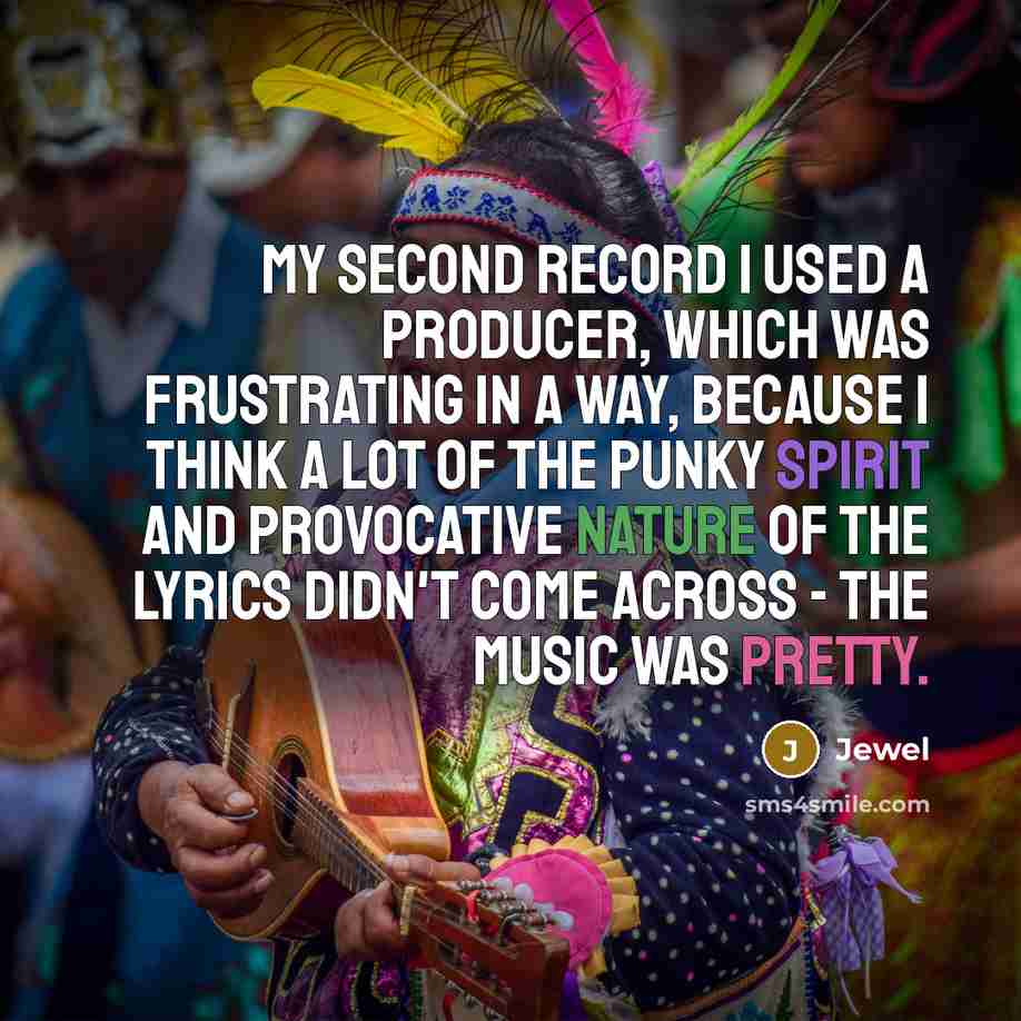 “My second record I used a producer, which was frustrating…” quote by Jewel
