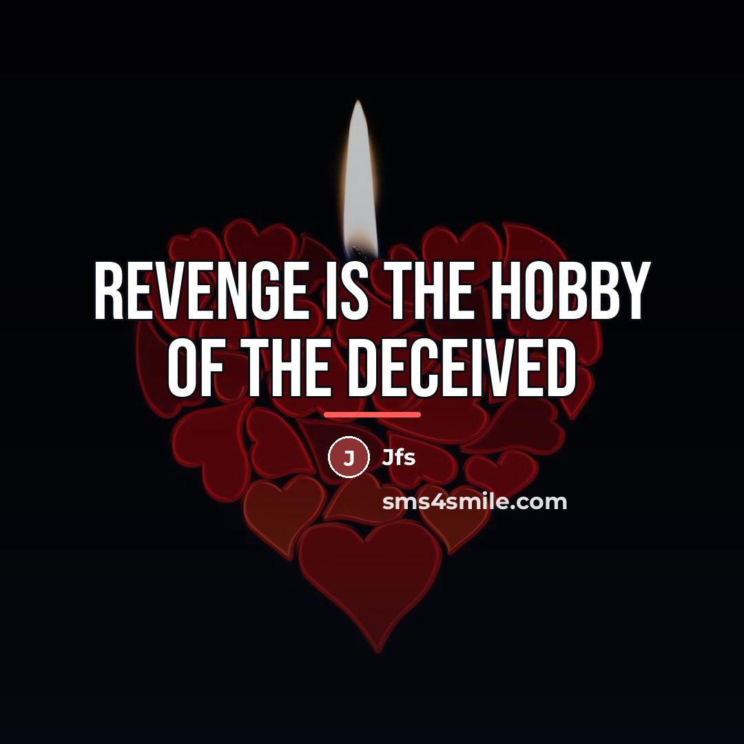 “Revenge is the hobby of the deceived…” quote by Jfs