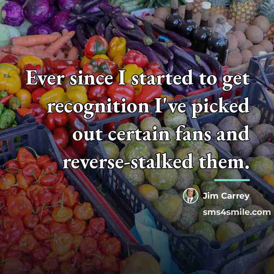 “Ever since I started to get recognition I've picked out…” quote by Jim Carrey